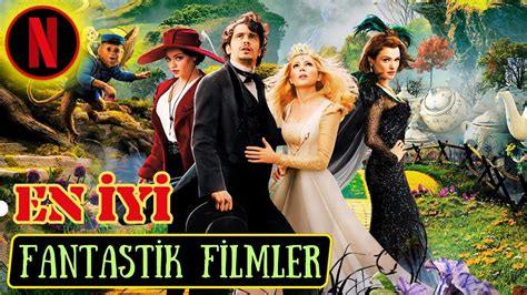 En İyi Fantastik Filmler: Büyülü Dünyalar