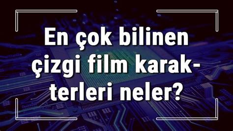 Film Karakterlerinin En İlginç Özellikleri